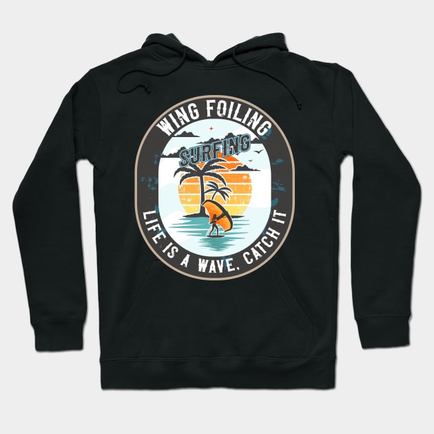 WING FOILING SURFING LIFE IS A WAVE CATCH IT Hoodie by HomeCoquette